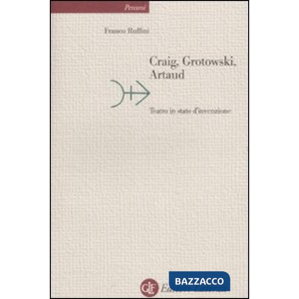 Craig, Grotowski, Artaud. Teatro in stato di invenzione