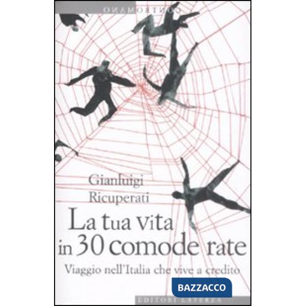 Tua vita in 30 comode rate. Viaggio nell'Italia che vive a credito (La)