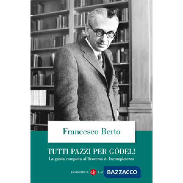 Tutti pazzi per Gödel! La guida completa al teorema di incompletezza