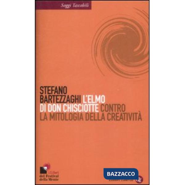 Elmo di Don Chisciotte. Contro la mitologia della creatività (L')