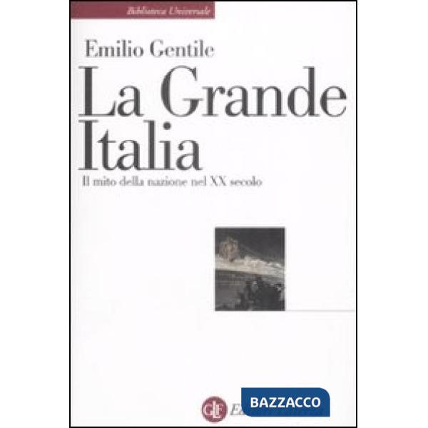Grande Italia. Il mito della nazione nel XX secolo (La)