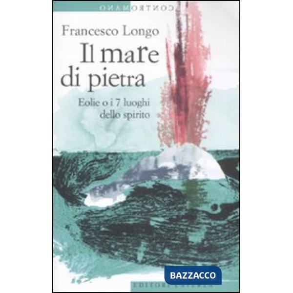 Mare di pietra. Eolie o i 7 luoghi dello spirito (Il)