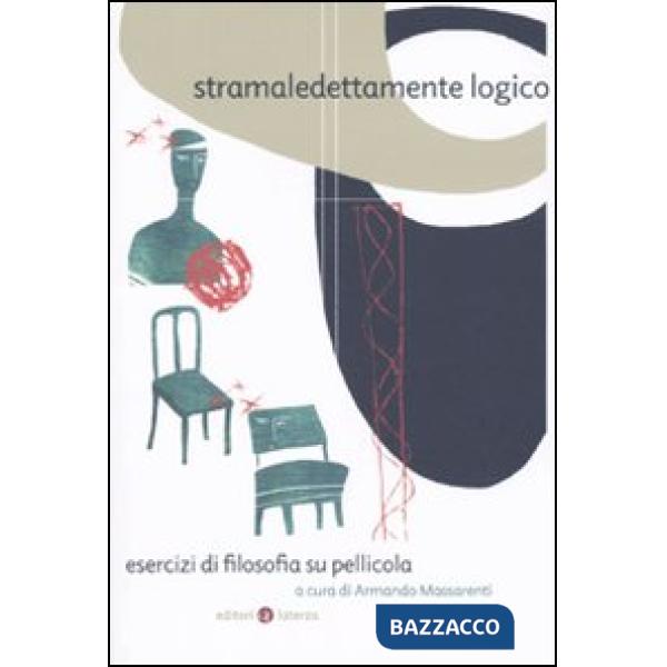 Stramaledettamente logico. Esercizi di filosofia su pellicola