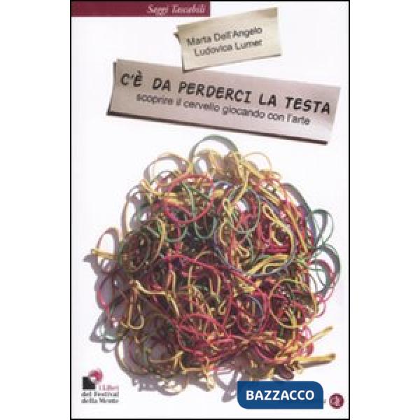 C'è da perderci la testa. Scoprire il cervello giocando con l'arte
