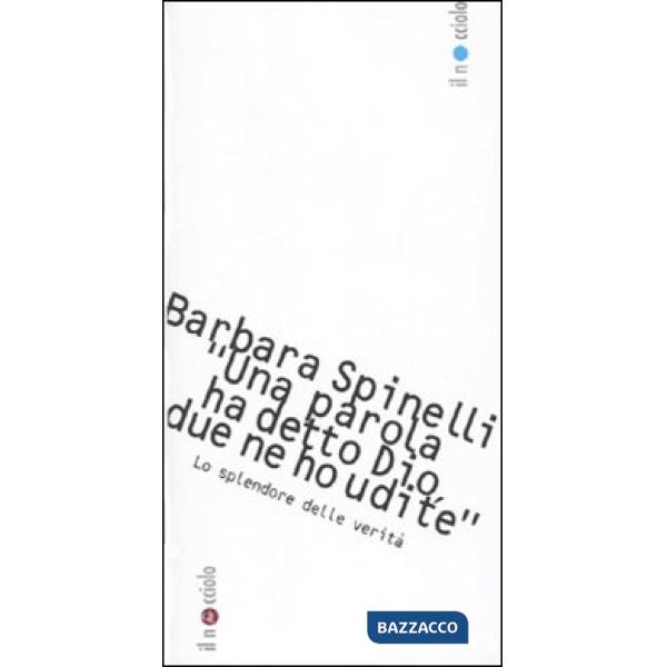 «Una parola ha detto Dio, due parole ne ho udite». Lo splendore delle verità