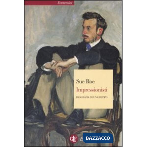 Impressionisti. Biografia di un gruppo