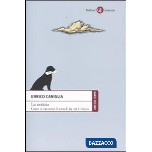 Notizia. Come si racconta il mondo in cui viviamo (La)