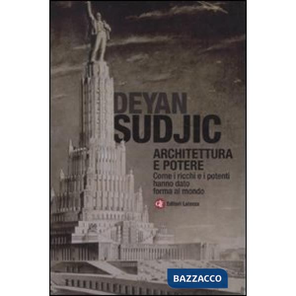 Architettura e potere. Come i ricchi e i potenti hanno dato forma al mondo