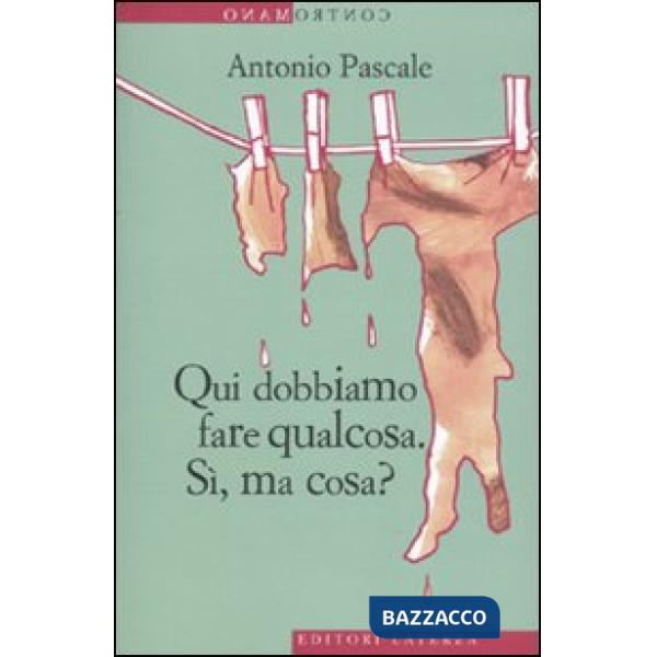 Qui dobbiamo fare qualcosa. Sì, ma cosa?