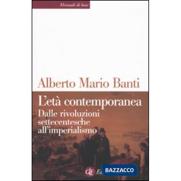 Età contemporanea. Dalle rivoluzioni settecentesche all'imperialismo (L')