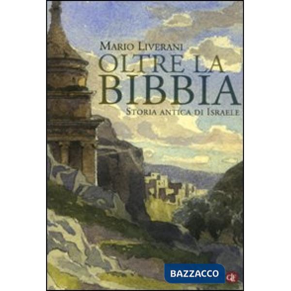 Oltre la Bibbia. Storia antica di Israele