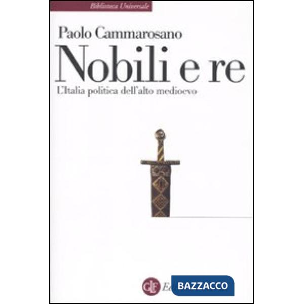 Nobili e re. L'Italia politica dell'alto Medioevo