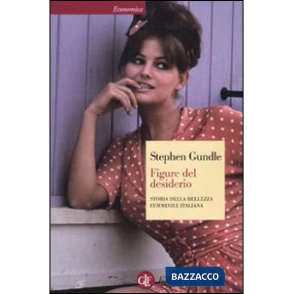 Figure del desiderio. Storia della bellezza femminile italiana