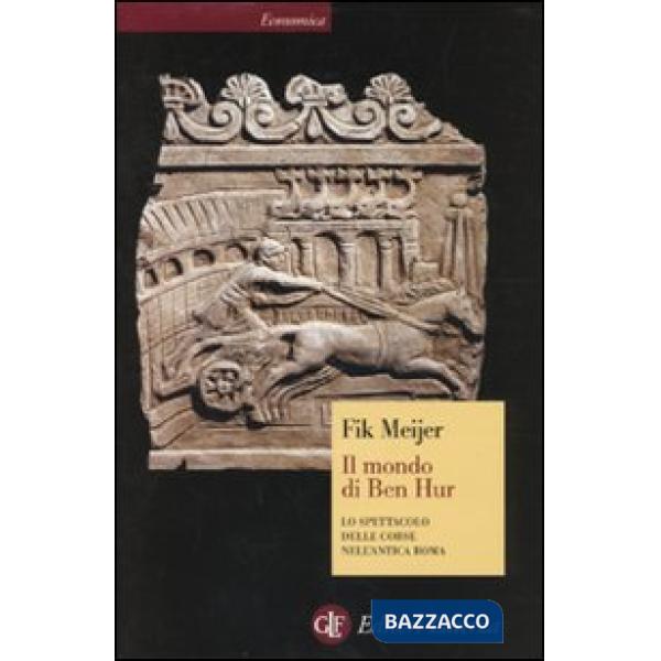 Mondo di Ben Hur. Lo spettacolo delle corse nell'antica Roma (Il)