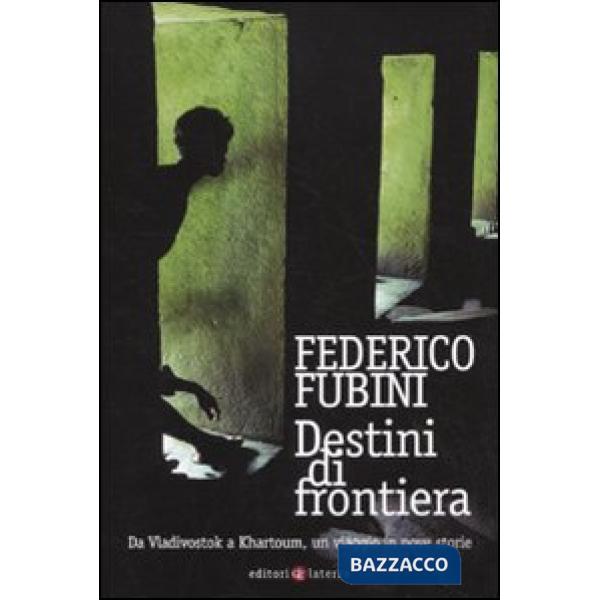 Destini di frontiera. Da Vladivostok a Khartoum, un viaggio in nove storie