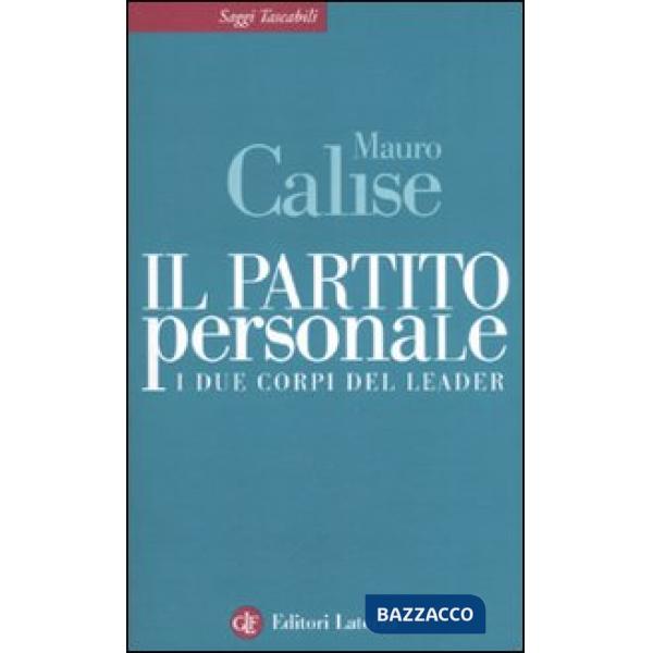 Partito personale. I due corpi del leader (Il)