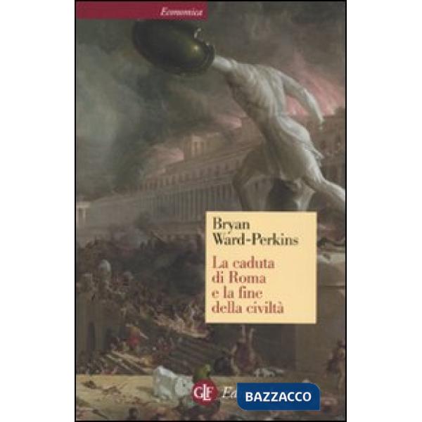 Caduta di Roma e la fine della civiltà (La)