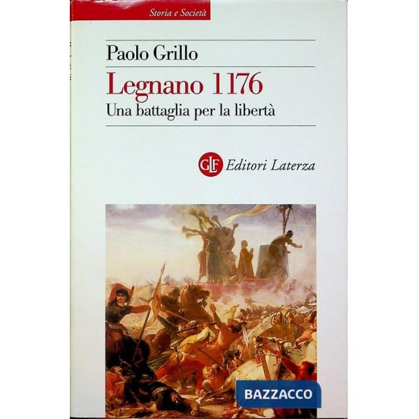 Legnano 1176. Una battaglia per la libertà