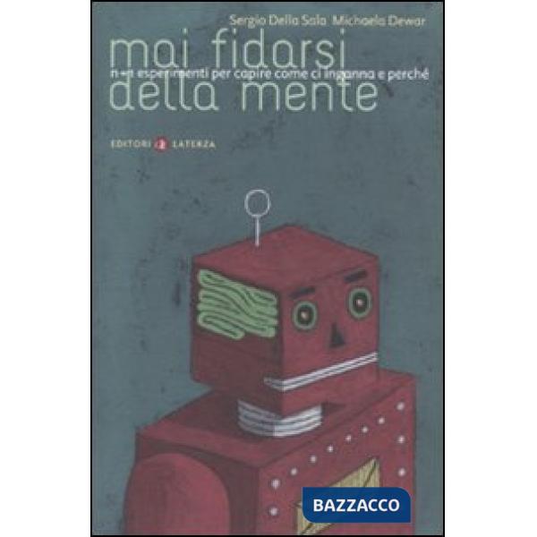Mai fidarsi della mente. N+1 esperimenti per capire come ci inganna e perché