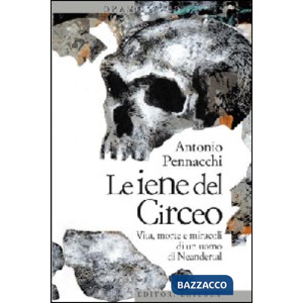 Iene del Circeo. Vita, morte e miracoli dell'uomo di Neanderthal (Le)