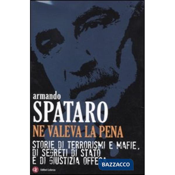 Ne valeva la pena. Storie di terrorismi e mafie, di segreti di Stato e di giustizia offesa
