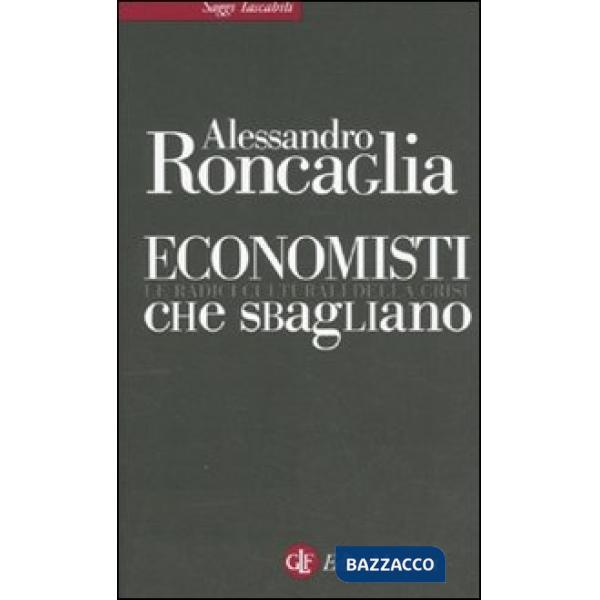 Economisti che sbagliano. Le radici culturali della crisi