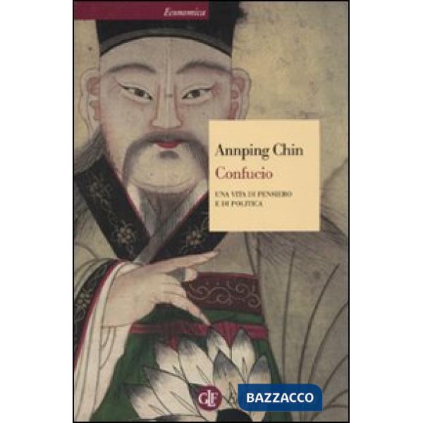 Confucio. Una vita di pensiero e di politica