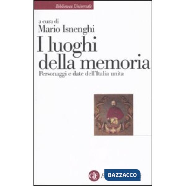 Luoghi della memoria. Personaggi e date dell'Italia unita (I)