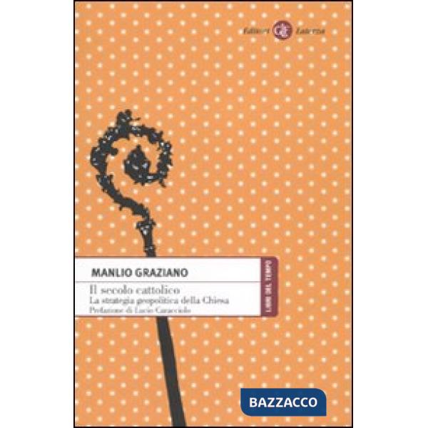 Secolo cattolico. La strategia geopolitica della Chiesa (Il)