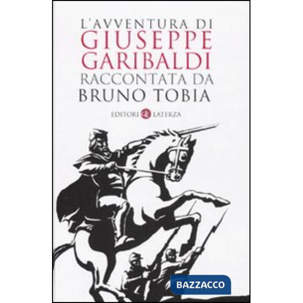Avventura di Giuseppe Garibaldi raccontata da Bruno Tobia (L')