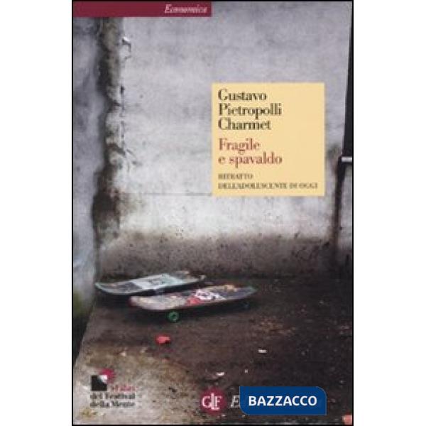 Fragile e spavaldo. Ritratto dell'adolescente di oggi
