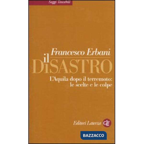 Disastro. L'Aquila dopo il terremoto: le scelte e le colpe (Il)