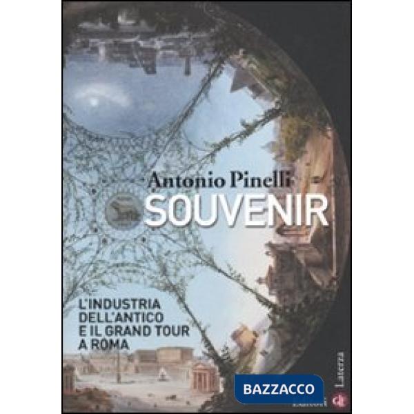 Souvenir. L'industria dell'antico e il Grand Tour a Roma