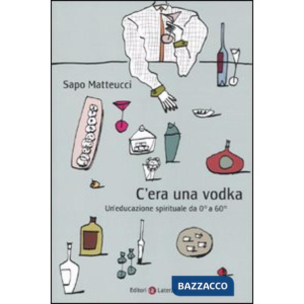 C'era una vodka. Un'educazione spirituale da 0° a 60°