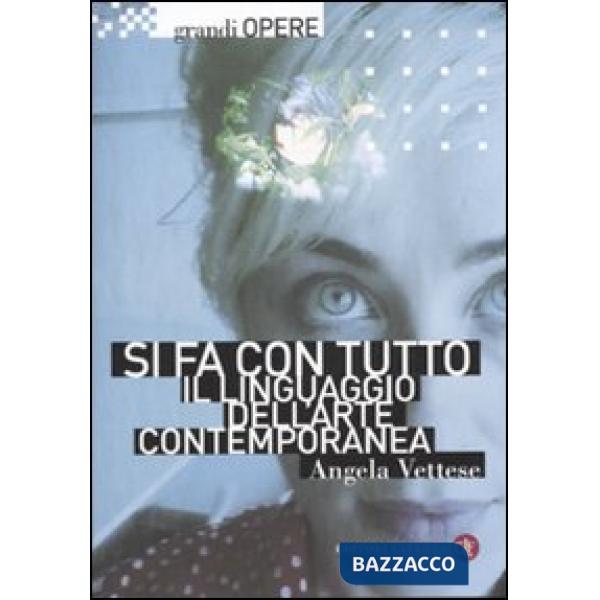 Si fa con tutto. Il linguaggio dell'arte contemporanea. Ediz. illustrata