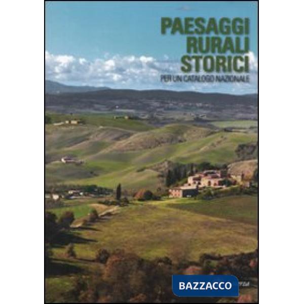 Paesaggi rurali storici. Per un catalogo nazionale. Ediz. illustrata