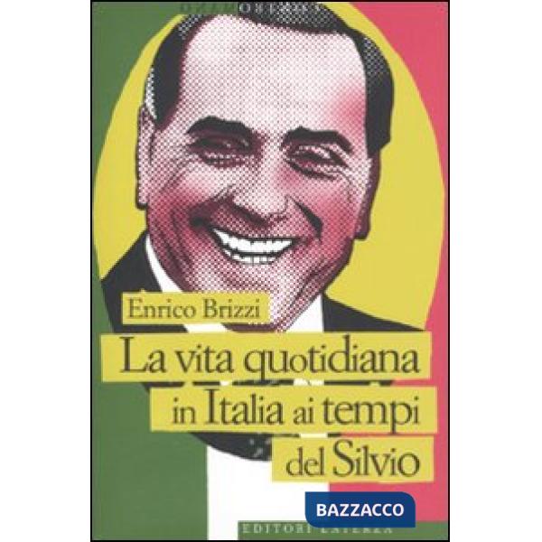 Vita quotidiana in Italia ai tempi del Silvio (La)