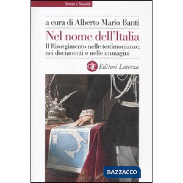 Nel nome dell'Italia. Il Risorgimento nelle testimonianze, nei documenti e nelle immagini