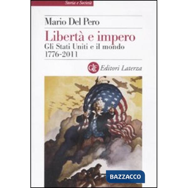 Libertà e impero. Gli Stati Uniti e il mondo 1776-2011