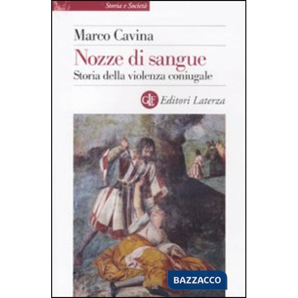 Nozze di sangue. Storia della violenza coniugale