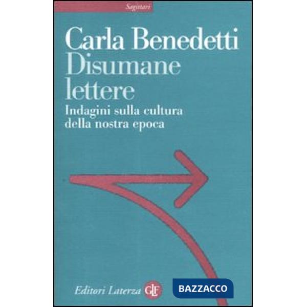 Disumane lettere. Indagini sulla cultura della nostra epoca
