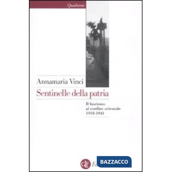 Sentinelle della patria. Il fascismo al confine orientale 1918-1941