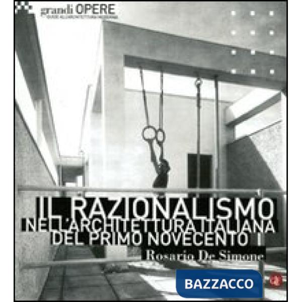Razionalismo nell'architettura italiana del primo Novecento. Ediz. illustrata (Il)