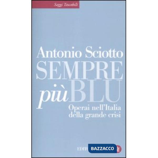 Sempre più blu. Operai nell'Italia della grande crisi