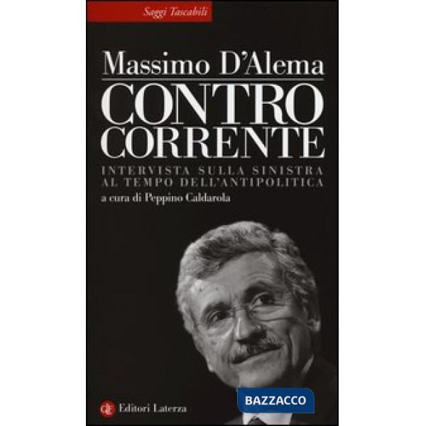 Controcorrente. Intervista sulla sinistra al tempo dell'antipolitica