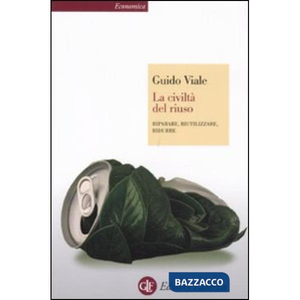Civiltà del riuso. Riparare, riutilizzare, ridurre (La)