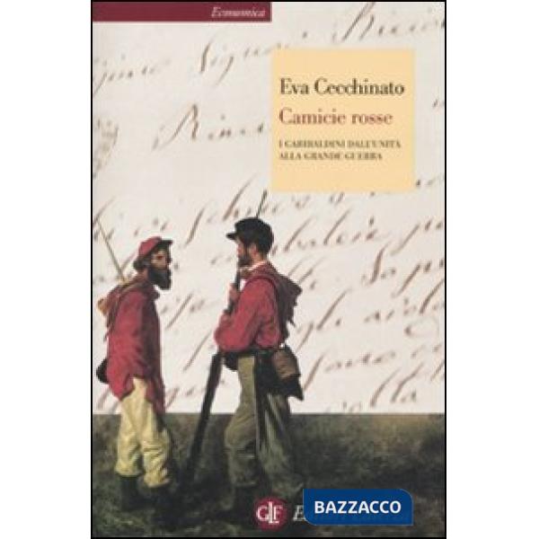 Camicie rosse. I garibaldini dall'unità alla Grande Guerra