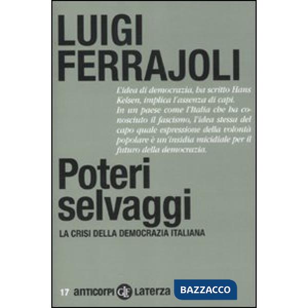 Poteri selvaggi. La crisi della democrazia italiana