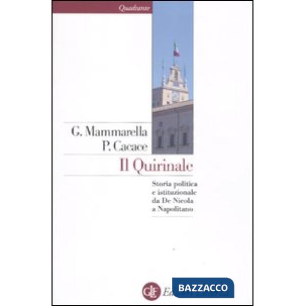 Quirinale. Storia politica e istituzionale da De Nicola a Napolitano (Il)