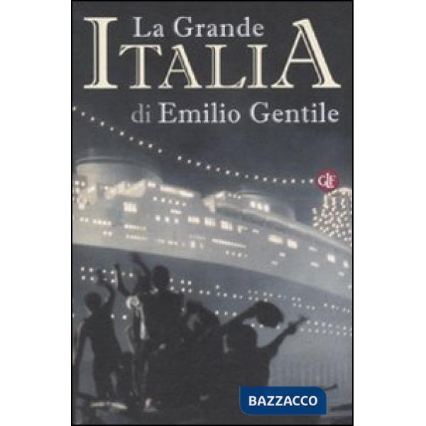 Grande Italia. Il mito della nazione nel XX secolo (La)